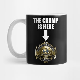 The Champ is Here Mug